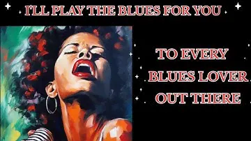 I'LL PLAY THE BLUES FOR YOU